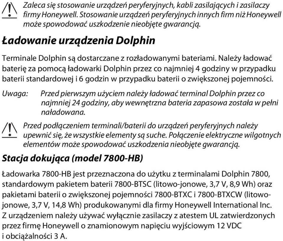 Należy ładować baterię za pomocą ładowarki Dolphin przez co najmniej 4 godziny w przypadku baterii standardowej i 6 godzin w przypadku baterii o zwiększonej pojemności.