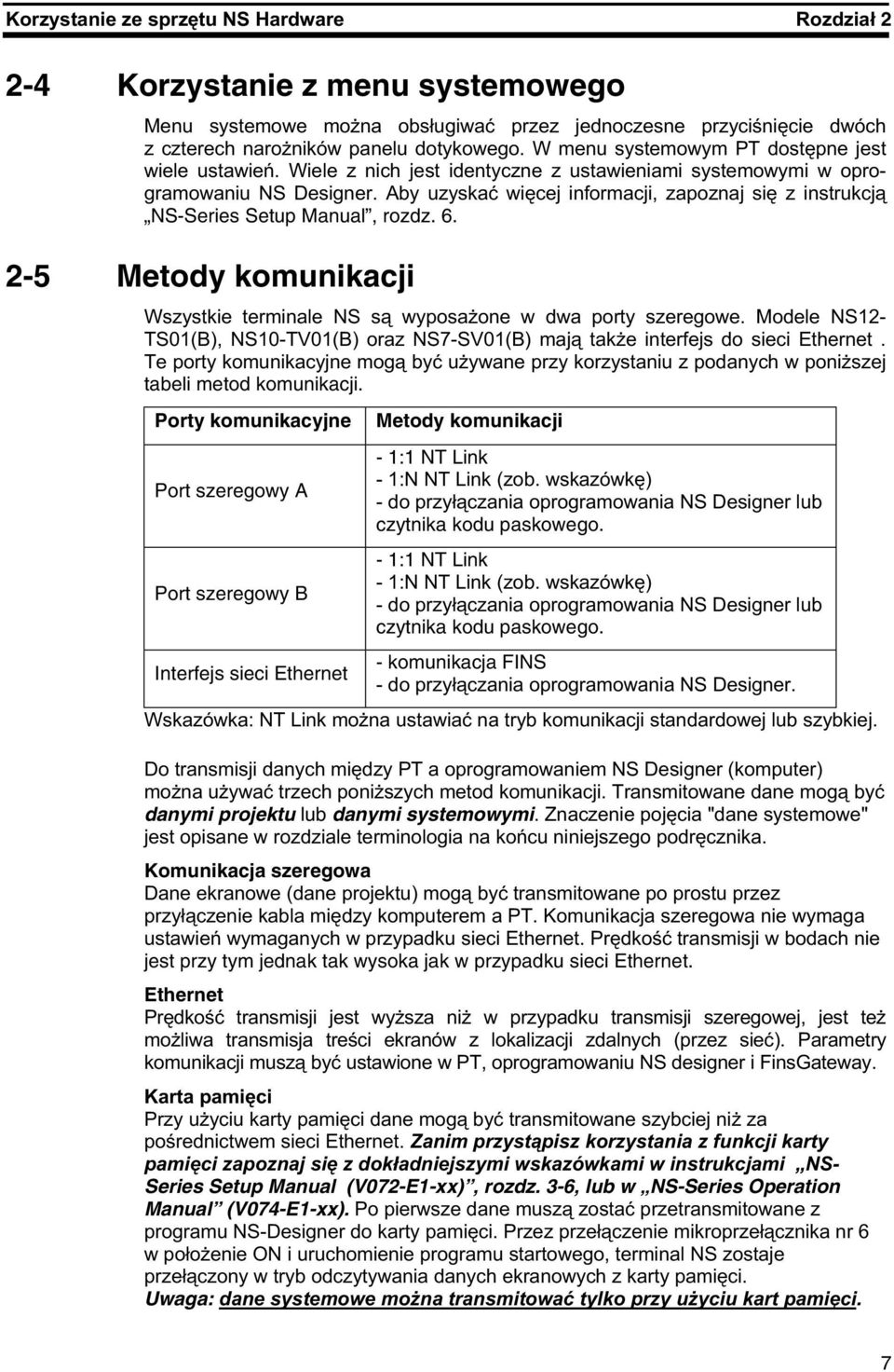 Porty komunikacyjne Port szeregowy A Port szeregowy B Interfejs sieci Ethernet Metody komunikacji - 1:1 NT Link @> C5 F(7 @/ ( czytnika kodu paskowego.