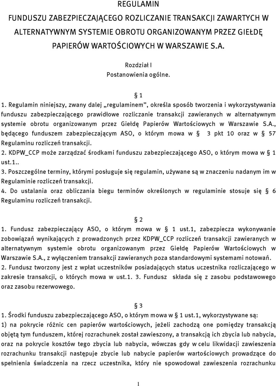 organizowanym przez Giełdę Papierów Wartościowych w Warszawie S.A., będącego funduszem zabezpieczającym ASO, o którym mowa w 3 pkt 10 oraz w 57 Regulaminu rozliczeń transakcji. 2.