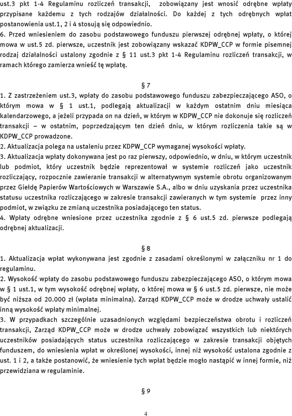 pierwsze, uczestnik jest zobowiązany wskazać KDPW_CCP w formie pisemnej rodzaj działalności ustalony zgodnie z 11 ust.