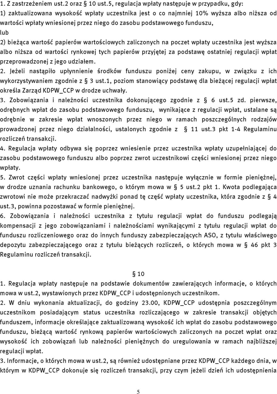 funduszu, lub 2) bieżąca wartość papierów wartościowych zaliczonych na poczet wpłaty uczestnika jest wyższa albo niższa od wartości rynkowej tych papierów przyjętej za podstawę ostatniej regulacji