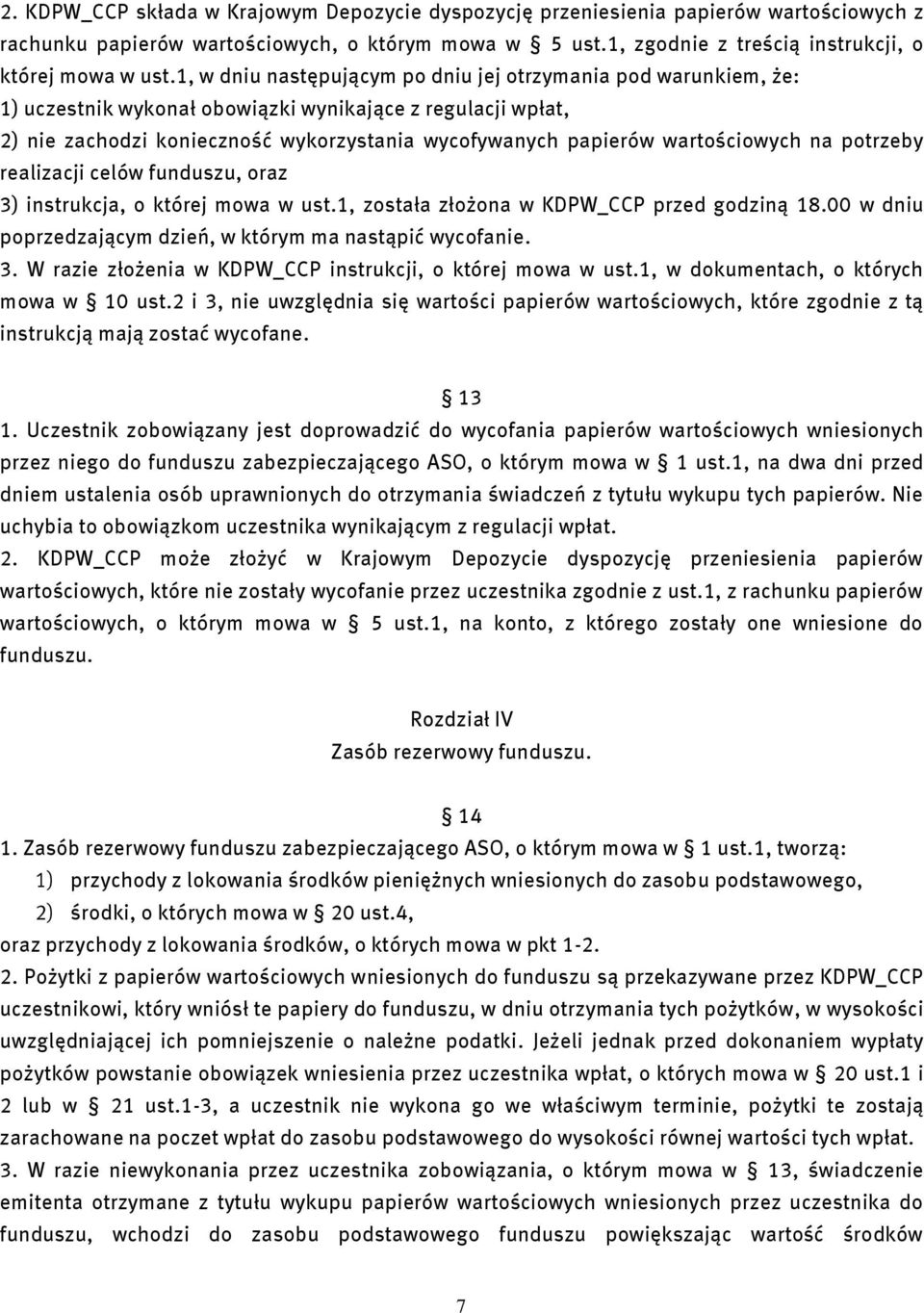 wartościowych na potrzeby realizacji celów funduszu, oraz 3) instrukcja, o której mowa w ust.1, została złożona w KDPW_CCP przed godziną 18.