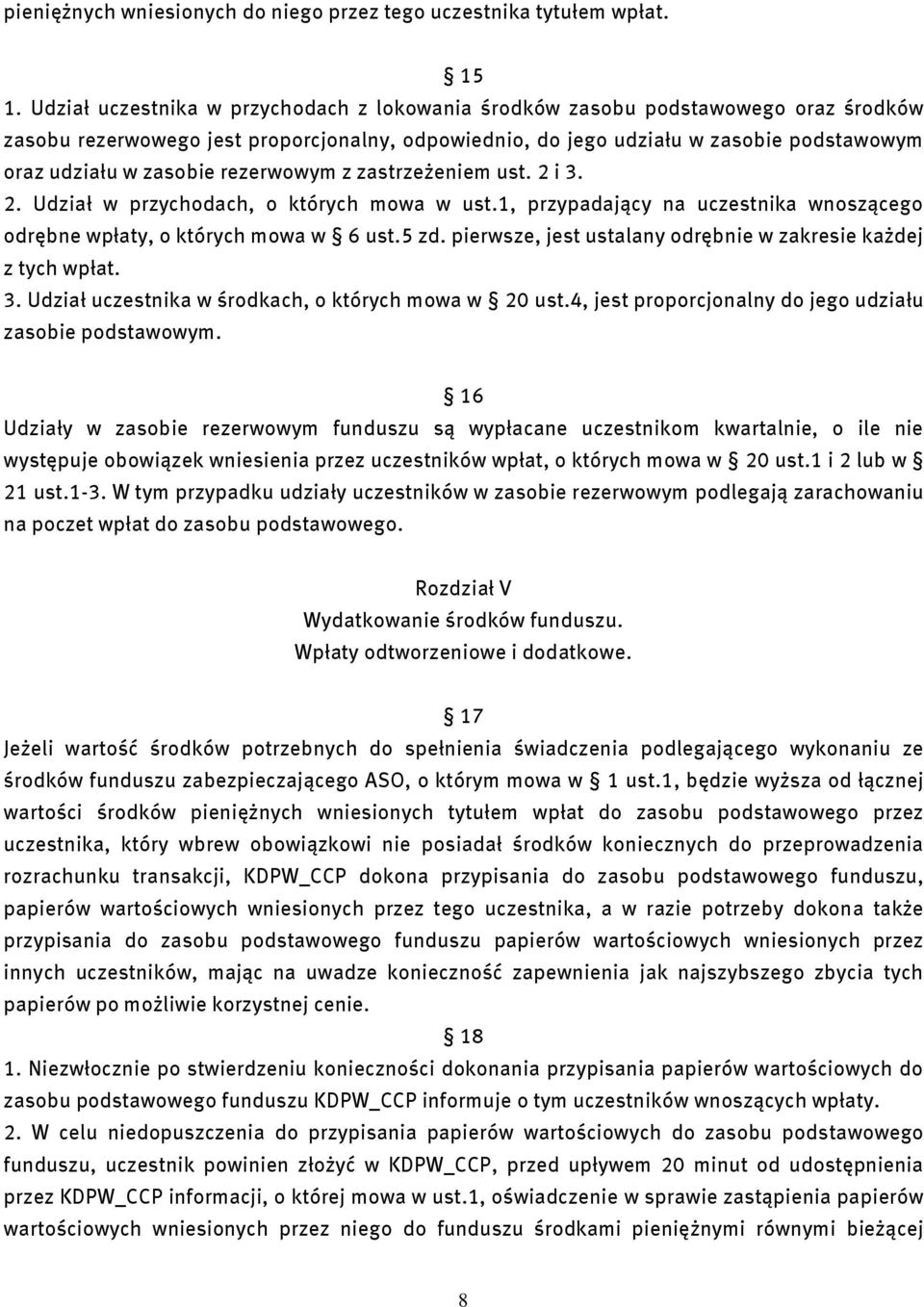 rezerwowym z zastrzeżeniem ust. 2 i 3. 2. Udział w przychodach, o których mowa w ust.1, przypadający na uczestnika wnoszącego odrębne wpłaty, o których mowa w 6 ust.5 zd.