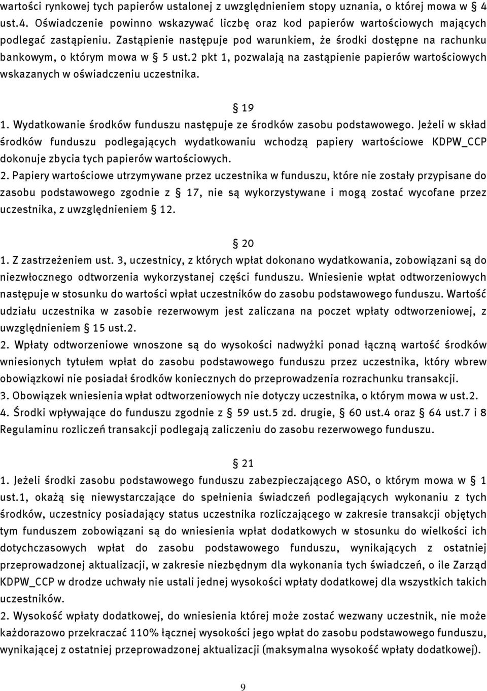 Wydatkowanie środków funduszu następuje ze środków zasobu podstawowego.