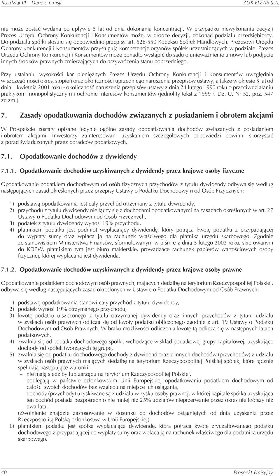 528-550 Kodeksu Spółek Handlowych. Prezesowi Urzędu Ochrony Konkurencji i Konsumentów przysługują kompetencje organów spółek uczestniczących w podziale.