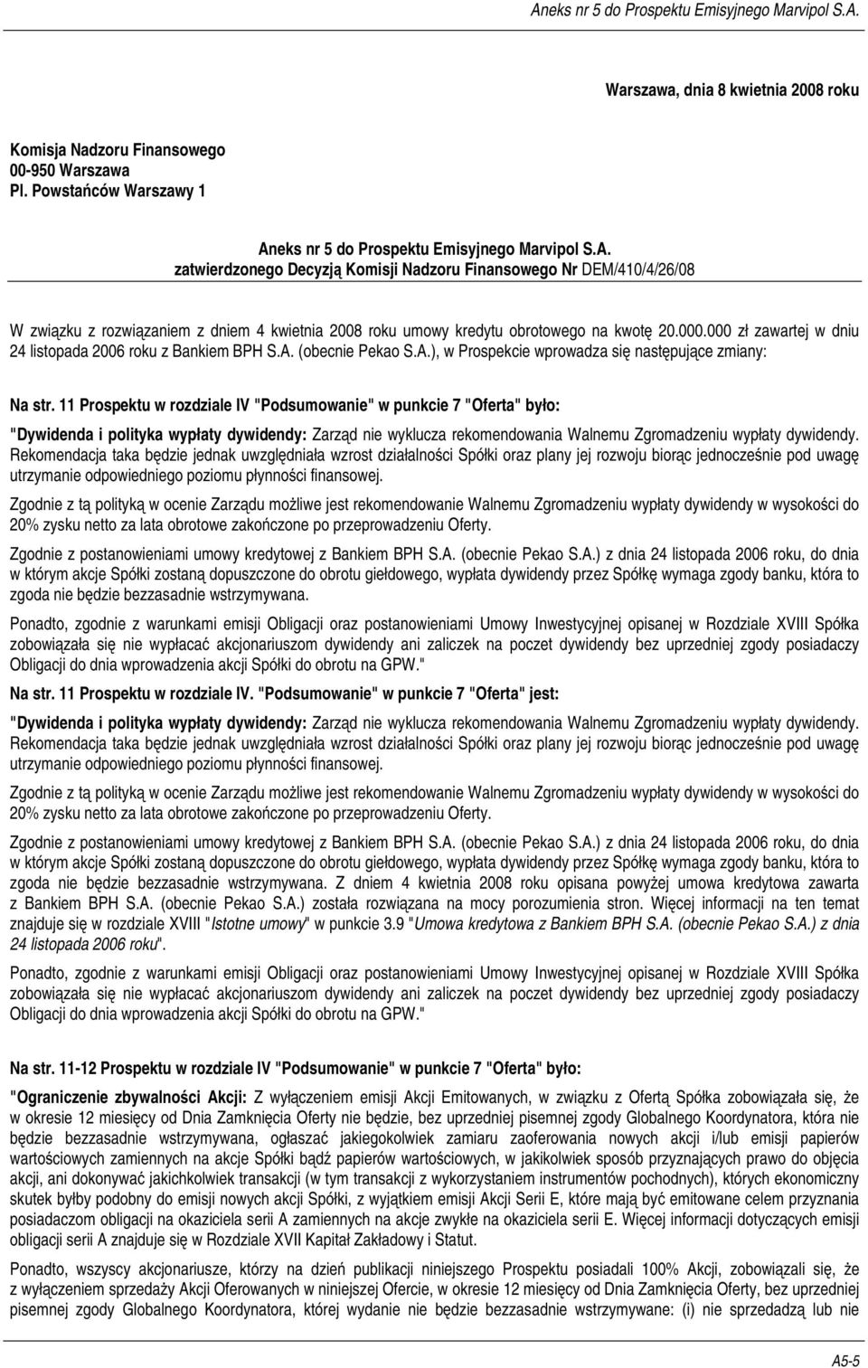 zatwierdzonego Decyzją Komisji Nadzoru Finansowego Nr DEM/410/4/26/08 W związku z rozwiązaniem z dniem 4 kwietnia 2008 roku umowy kredytu obrotowego na kwotę 20.000.