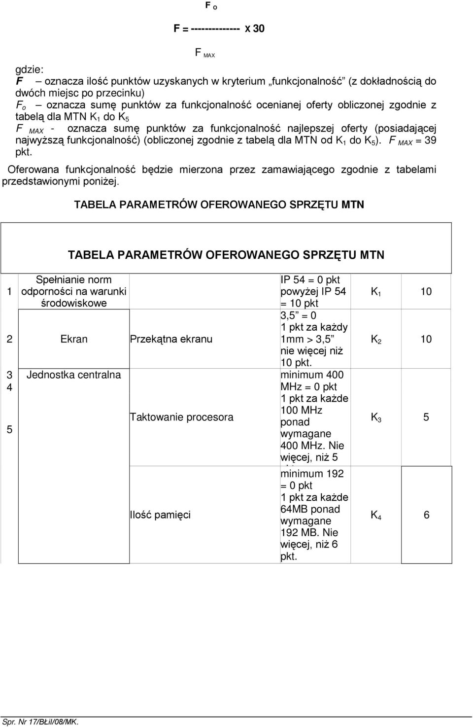 dla MTN od K 1 do K 5 ). F MAX = 39 pkt. Oferowana funkcjonalność będzie mierzona przez zamawiającego zgodnie z tabelami przedstawionymi poniŝej.