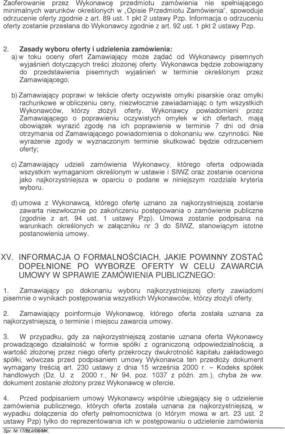 Wykonawca będzie zobowiązany do przedstawienia pisemnych wyjaśnień w terminie określonym przez Zamawiającego; b) Zamawiający poprawi w tekście oferty oczywiste omyłki pisarskie oraz omyłki rachunkowe