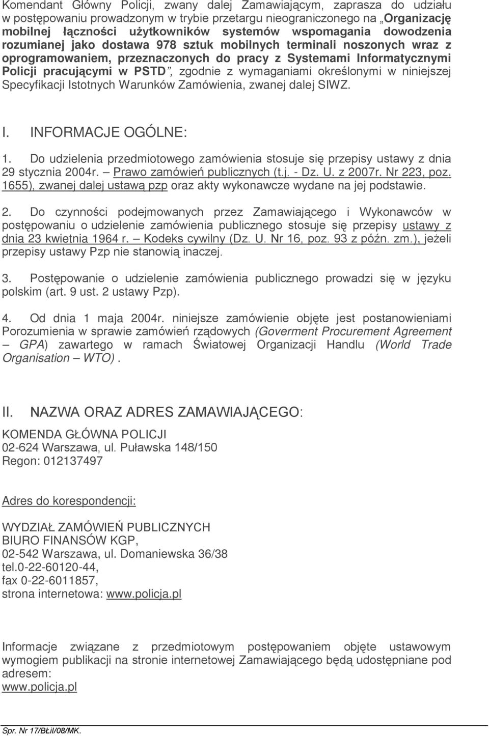 z wymaganiami określonymi w niniejszej Specyfikacji Istotnych Warunków Zamówienia, zwanej dalej SIWZ. I. INFORMACJE OGÓLNE: 1.