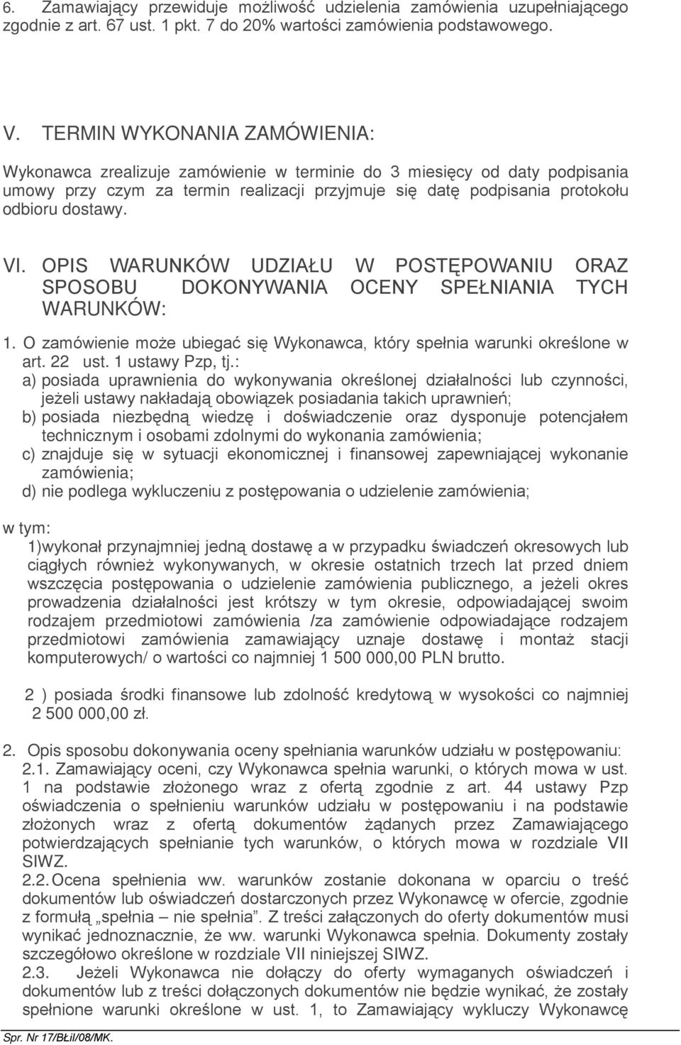 VI. OPIS WARUNKÓW UDZIAŁU W POSTĘPOWANIU ORAZ SPOSOBU DOKONYWANIA OCENY SPEŁNIANIA TYCH WARUNKÓW: 1. O zamówienie moŝe ubiegać się Wykonawca, który spełnia warunki określone w art. 22 ust.