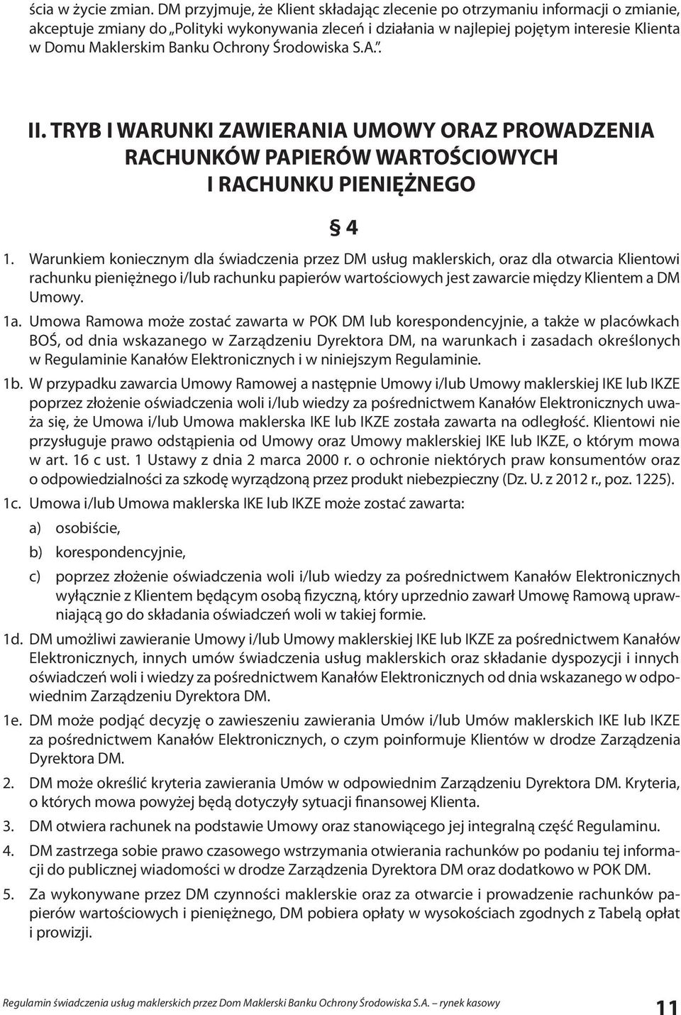 Banku Ochrony Środowiska S.A.. II. TRYB I WARUNKI ZAWIERANIA UMOWY ORAZ PROWADZENIA RACHUNKÓW PAPIERÓW WARTOŚCIOWYCH I RACHUNKU PIENIĘŻNEGO 4 1.