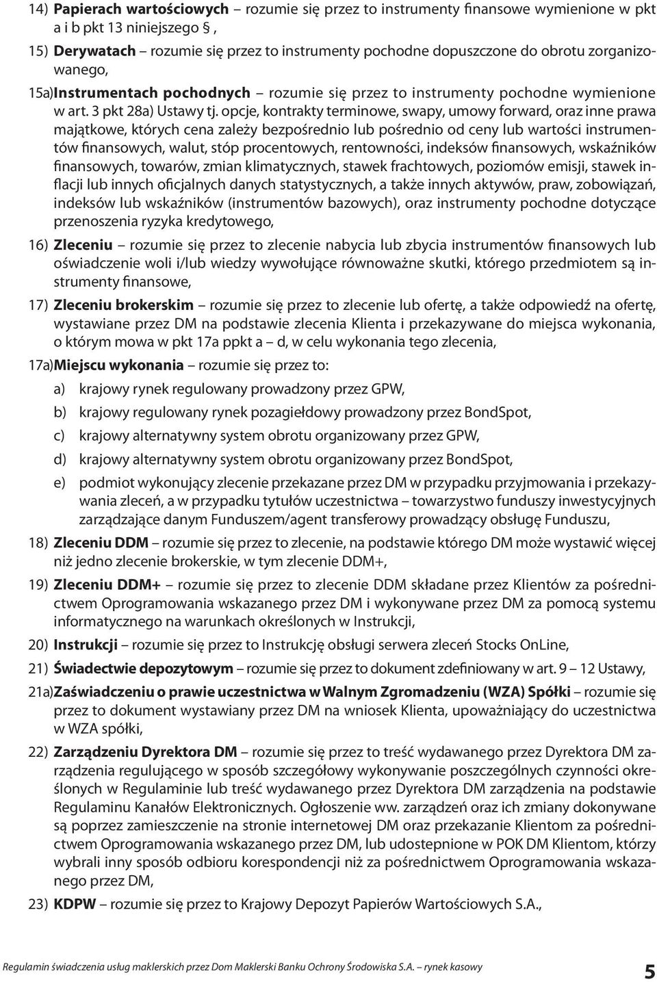 opcje, kontrakty terminowe, swapy, umowy forward, oraz inne prawa majątkowe, których cena zależy bezpośrednio lub pośrednio od ceny lub wartości instrumentów finansowych, walut, stóp procentowych,