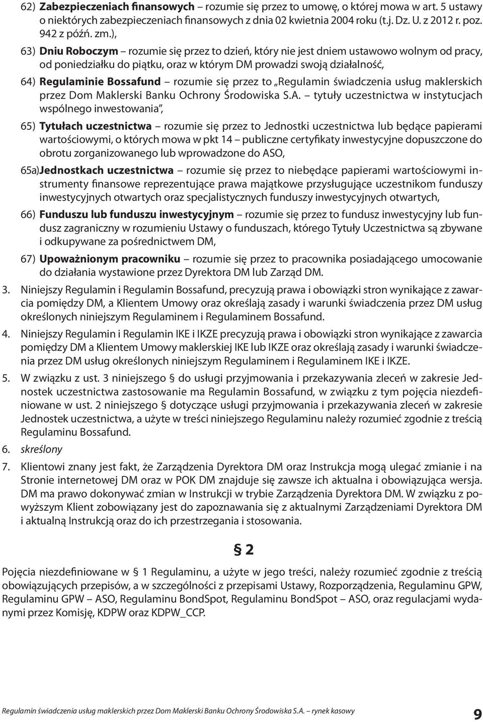 ), 63) Dniu Roboczym rozumie się przez to dzień, który nie jest dniem ustawowo wolnym od pracy, od poniedziałku do piątku, oraz w którym DM prowadzi swoją działalność, 64) Regulaminie Bossafund