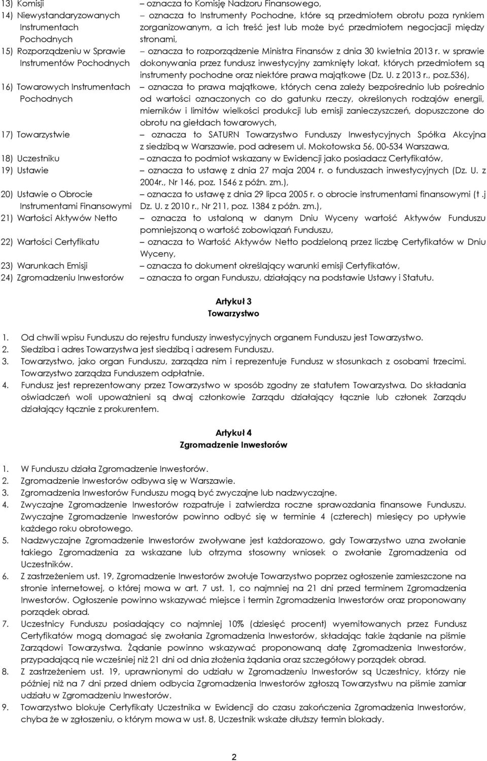 Finansów z dnia 30 kwietnia 2013 r. w sprawie dokonywania przez fundusz inwestycyjny zamknięty lokat, których przedmiotem są instrumenty pochodne oraz niektóre prawa majątkowe (Dz. U. z 2013 r., poz.