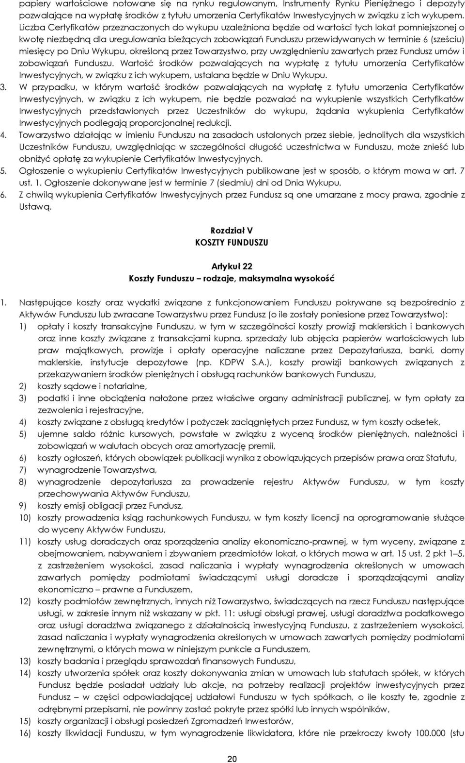 (sześciu) miesięcy po Dniu Wykupu, określoną przez Towarzystwo, przy uwzględnieniu zawartych przez Fundusz umów i zobowiązań Funduszu.