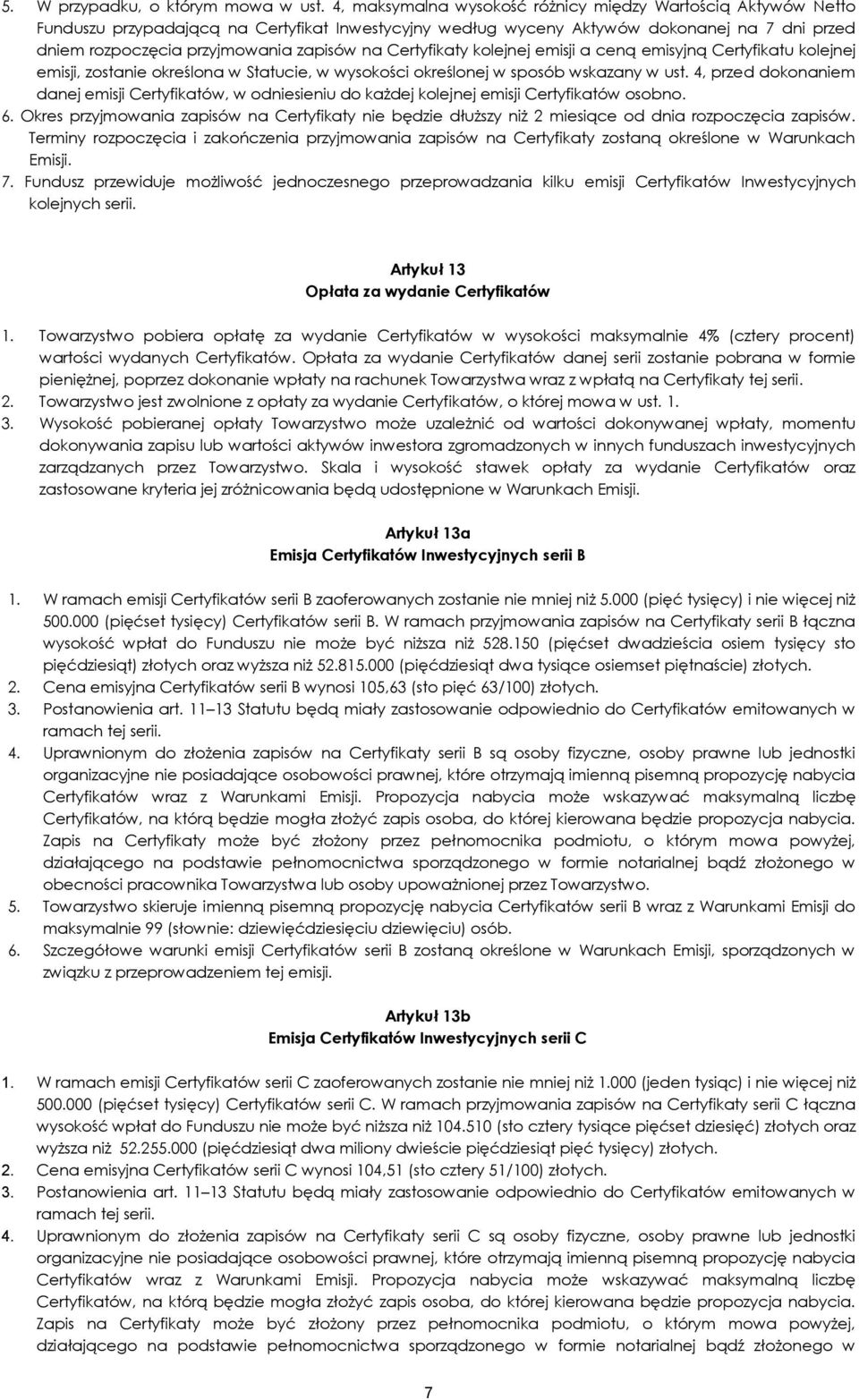 Certyfikaty kolejnej emisji a ceną emisyjną Certyfikatu kolejnej emisji, zostanie określona w Statucie, w wysokości określonej w sposób wskazany w ust.