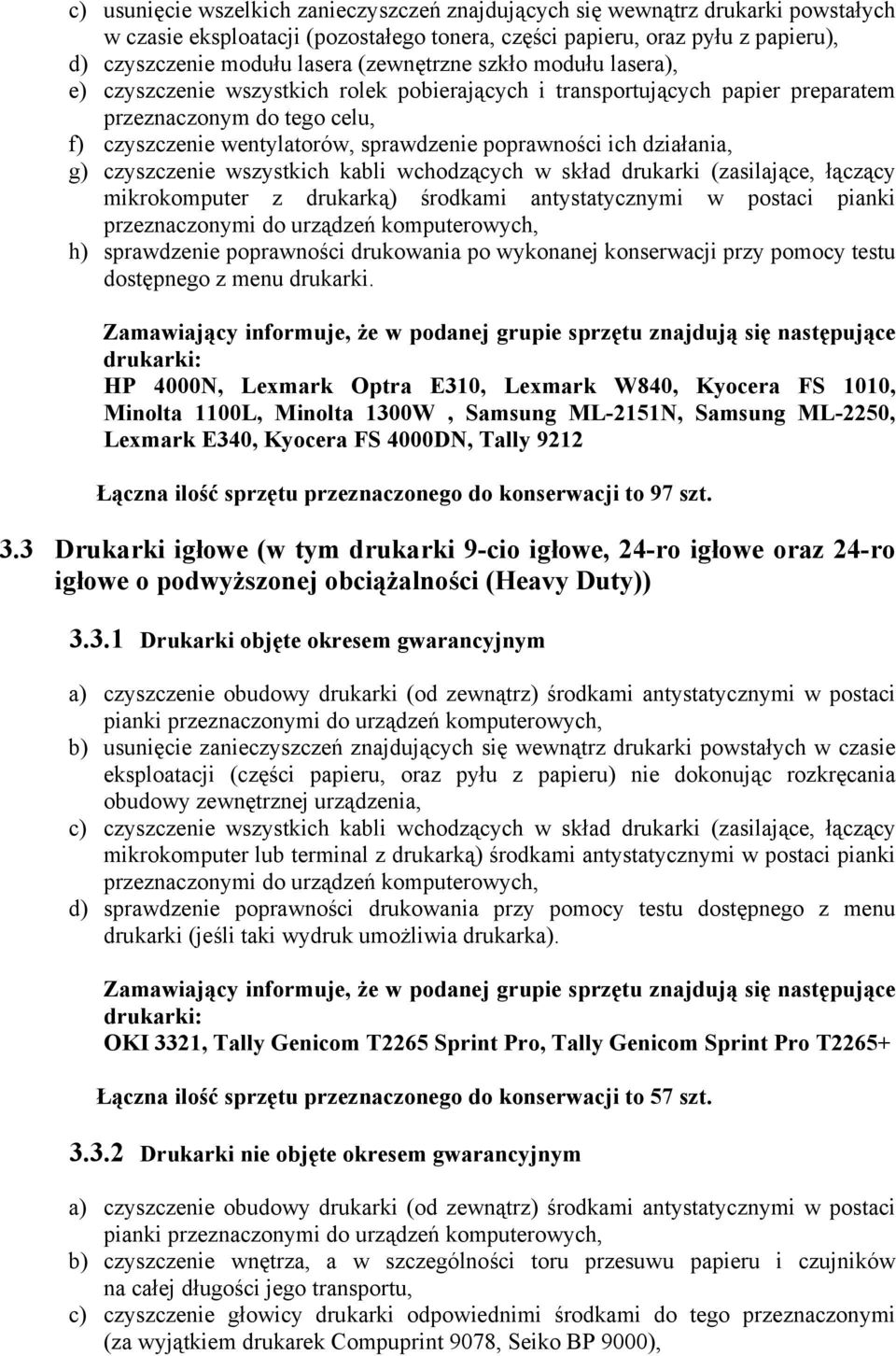 ich działania, g) czyszczenie wszystkich kabli wchodzących w skład drukarki (zasilające, łączący mikrokomputer z drukarką) środkami antystatycznymi w postaci pianki przeznaczonymi do urządzeń