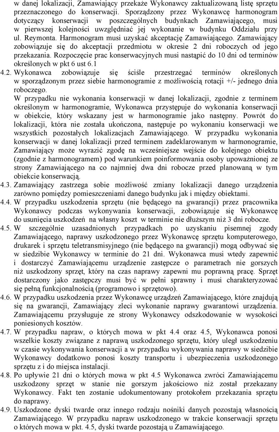 Harmonogram musi uzyskać akceptację Zamawiającego. Zamawiający zobowiązuje się do akceptacji przedmiotu w okresie 2 dni roboczych od jego przekazania.