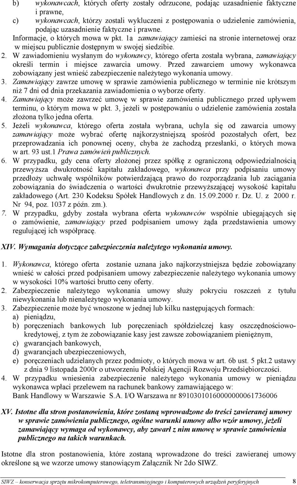 W zawiadomieniu wysłanym do wykonawcy, którego oferta została wybrana, zamawiający określi termin i miejsce zawarcia umowy.