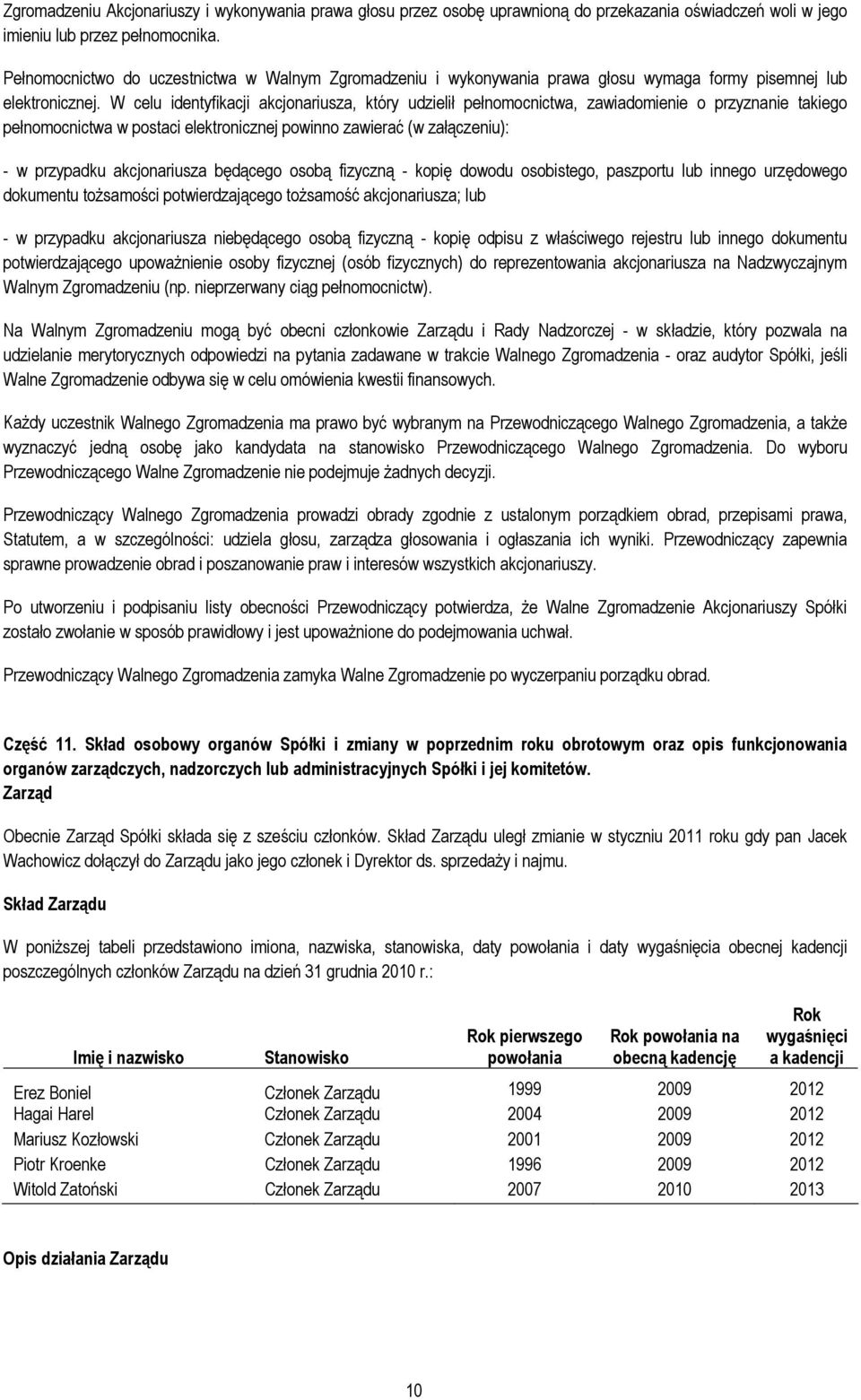 W celu identyfikacji akcjonariusza, który udzielił pełnomocnictwa, zawiadomienie o przyznanie takiego pełnomocnictwa w postaci elektronicznej powinno zawierać (w załączeniu): - w przypadku