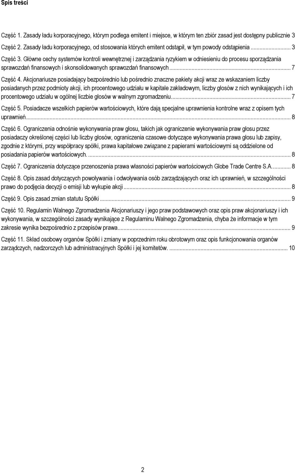 Główne cechy systemów kontroli wewnętrznej i zarządzania ryzykiem w odniesieniu do procesu sporządzania sprawozdań finansowych i skonsolidowanych sprawozdań finansowych... 7 Część 4.