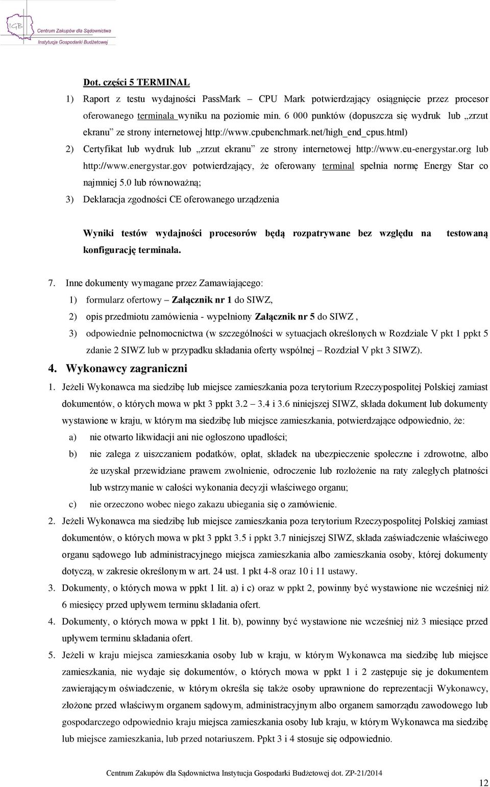 eu-energystar.org lub http://www.energystar.gov potwierdzający, że oferowany terminal spełnia normę Energy Star co najmniej 5.