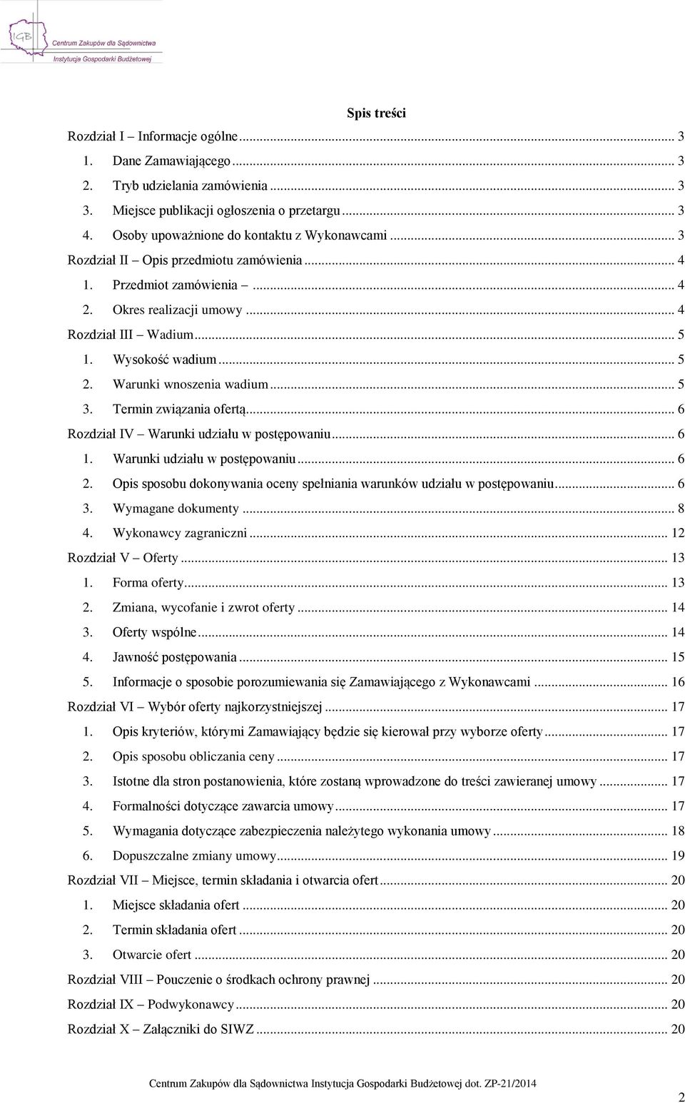 .. 5 2. Warunki wnoszenia wadium... 5 3. Termin związania ofertą... 6 Rozdział IV Warunki udziału w postępowaniu... 6 1. Warunki udziału w postępowaniu... 6 2.