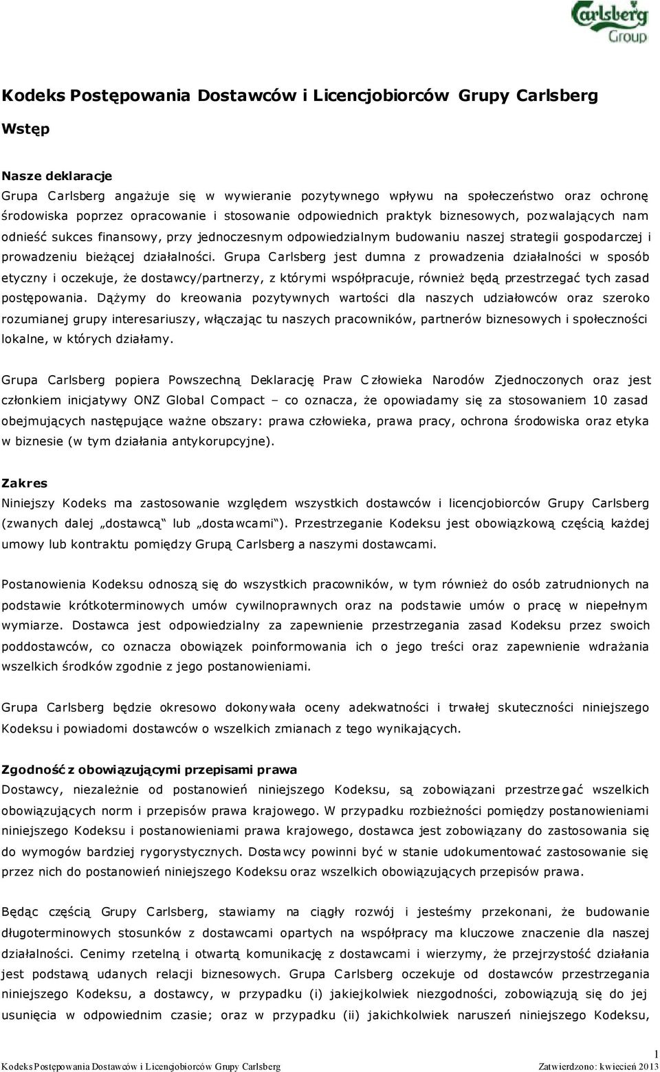 działalności. Grupa Carlsberg jest dumna z prowadzenia działalności w sposób etyczny i oczekuje, że dostawcy/partnerzy, z którymi współpracuje, również będą przestrzegać tych zasad postępowania.