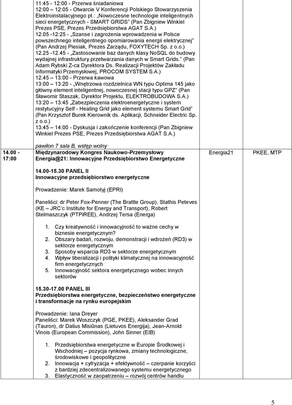 05-12:25 - Szanse i zagrożenia wprowadzenia w Polsce powszechnego inteligentnego opomiarowania energii elektrycznej (Pan Andrzej Piesiak, Prezes Zarządu, FOXYTECH Sp. z o.o.) 12.25-12.