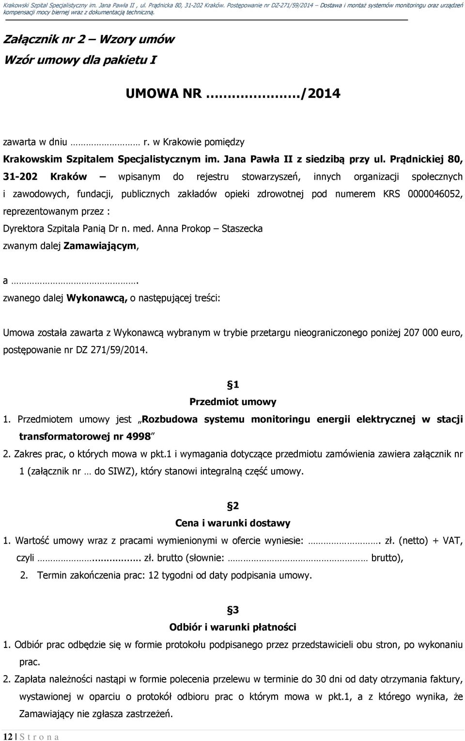 reprezentowanym przez : Dyrektora Szpitala Panią Dr n. med. Anna Prokop Staszecka zwanym dalej Zamawiającym, a.