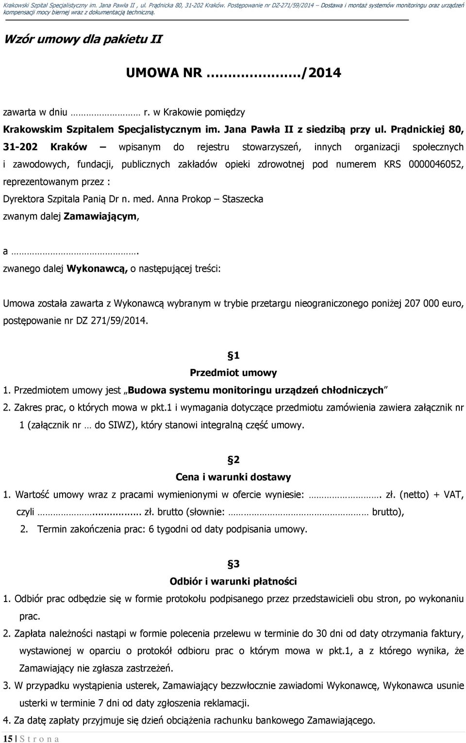 reprezentowanym przez : Dyrektora Szpitala Panią Dr n. med. Anna Prokop Staszecka zwanym dalej Zamawiającym, a.