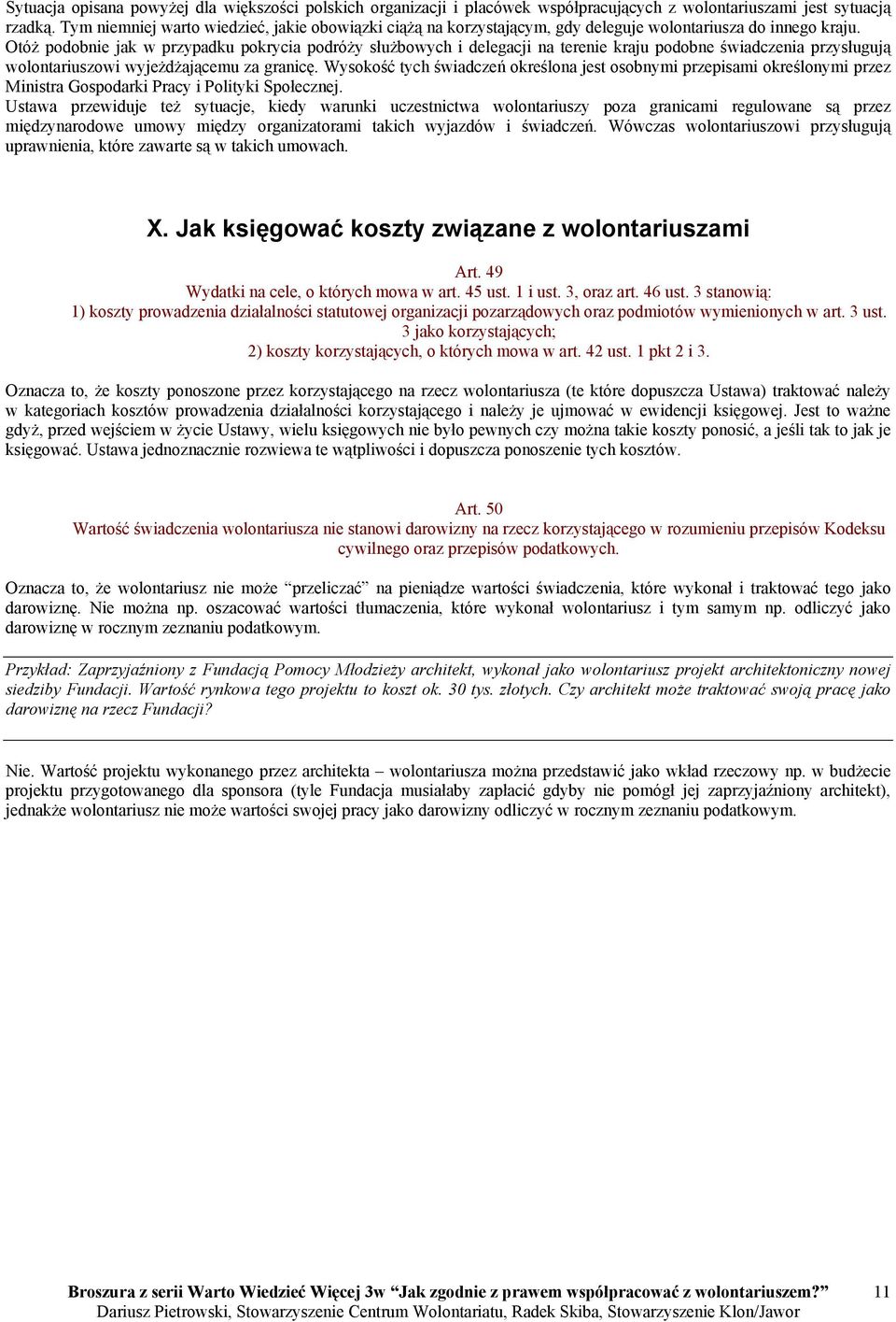 Otóż podobnie jak w przypadku pokrycia podróży służbowych i delegacji na terenie kraju podobne świadczenia przysługują wolontariuszowi wyjeżdżającemu za granicę.