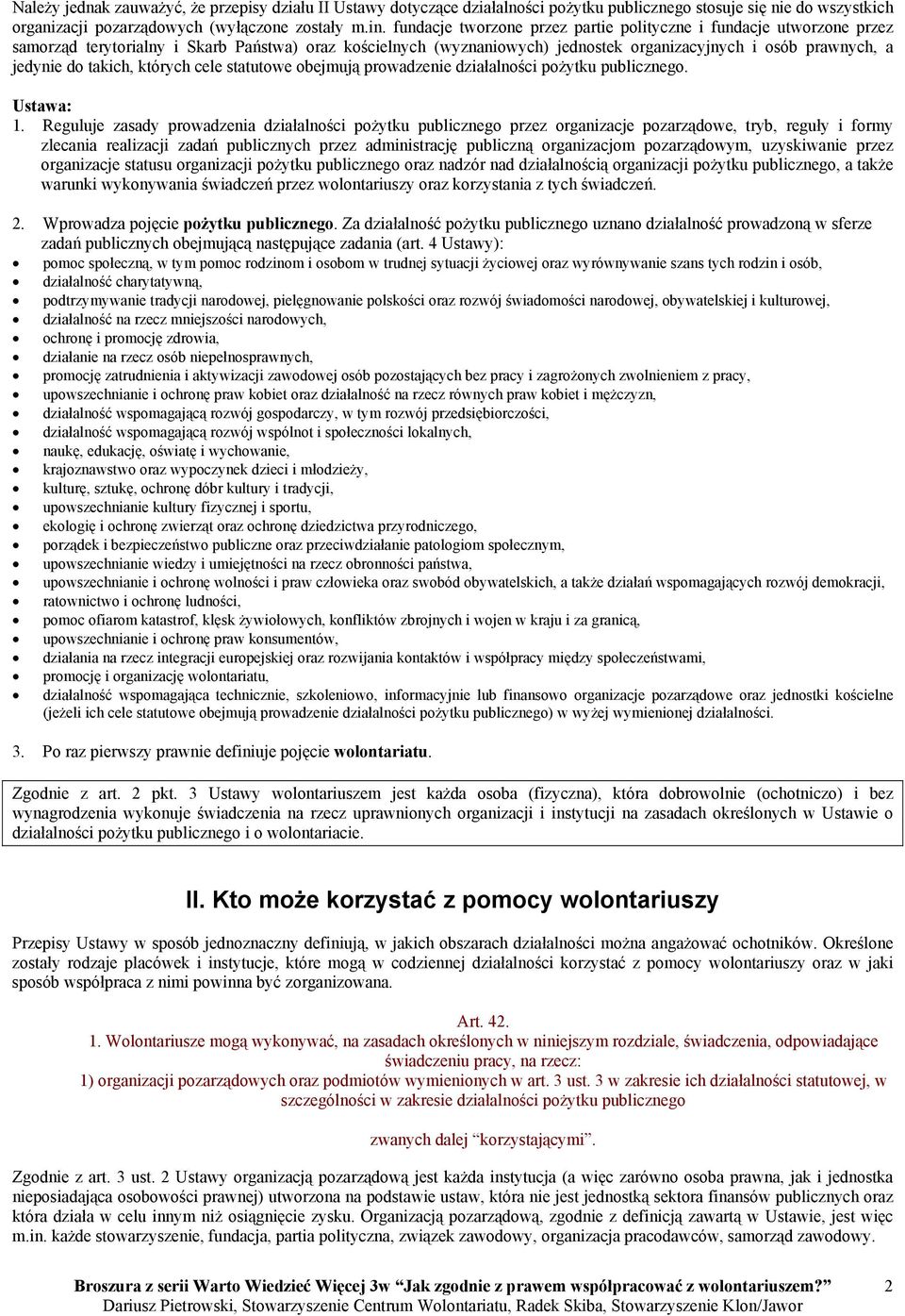 takich, których cele statutowe obejmują prowadzenie działalności pożytku publicznego. Ustawa: 1.