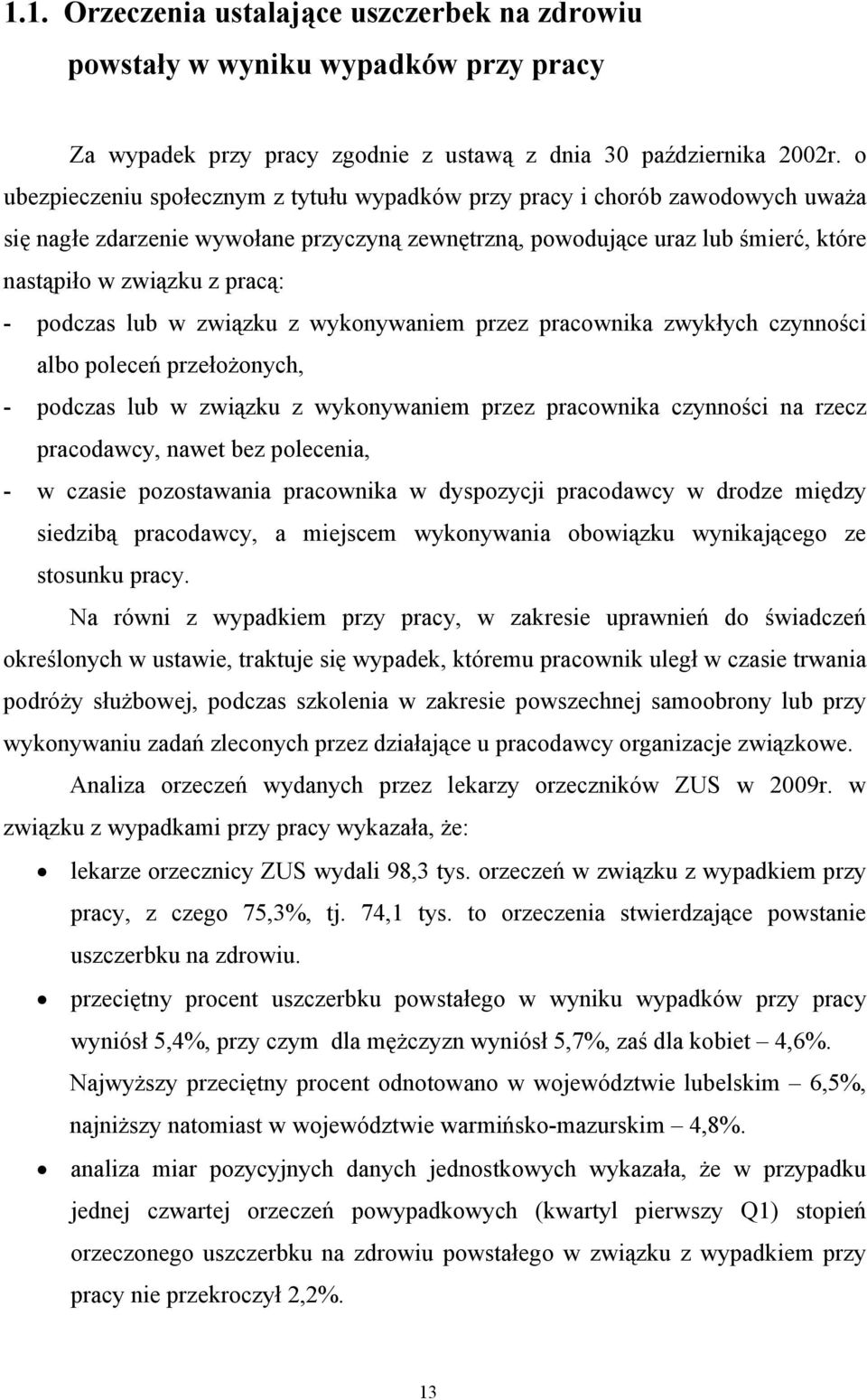 podczas lub w związku z wykonywaniem przez pracownika zwykłych czynności albo poleceń przełożonych, - podczas lub w związku z wykonywaniem przez pracownika czynności na rzecz pracodawcy, nawet bez