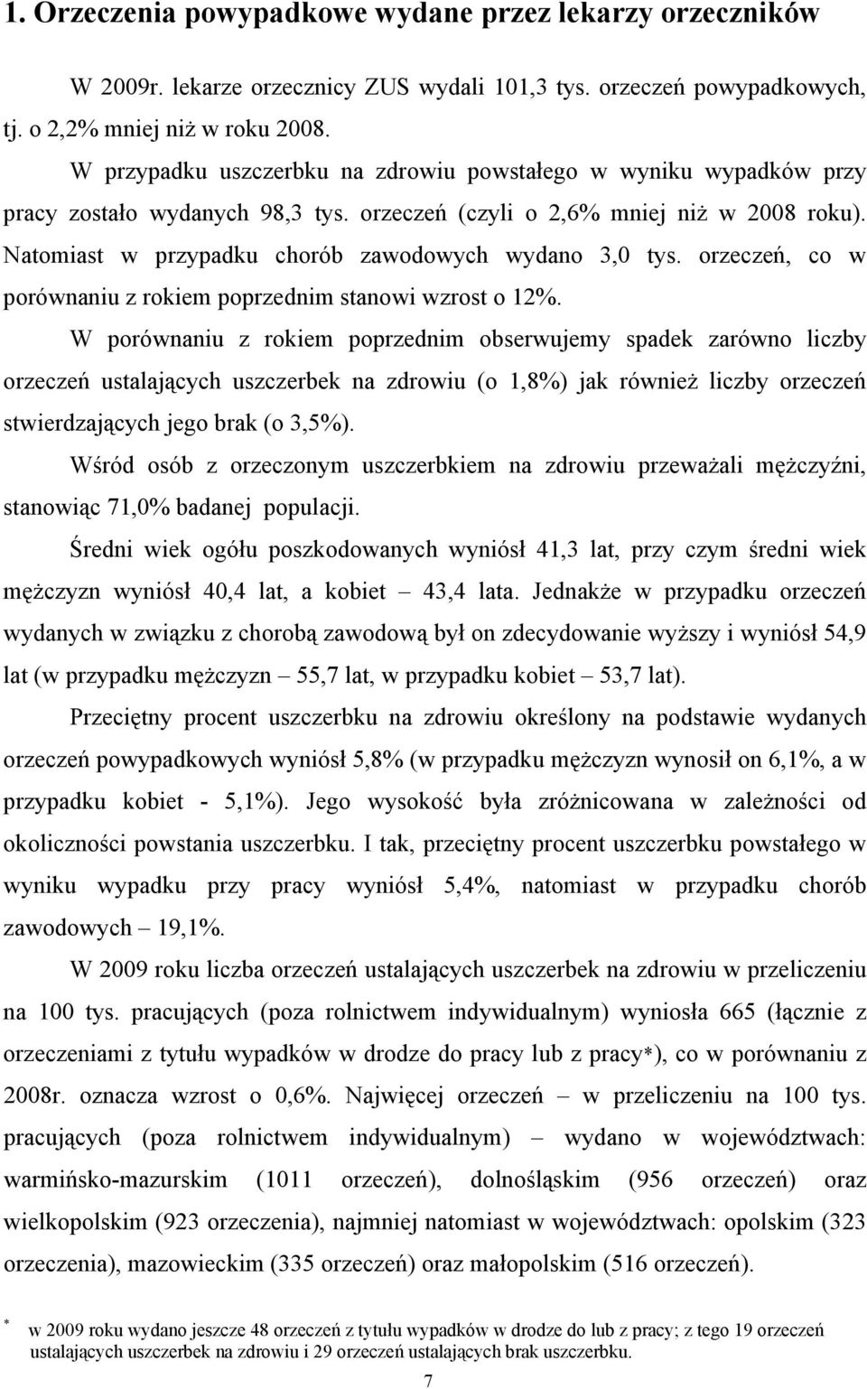 Natomiast w przypadku chorób zawodowych wydano 3,0 tys. orzeczeń, co w porównaniu z rokiem poprzednim stanowi wzrost o 12%.