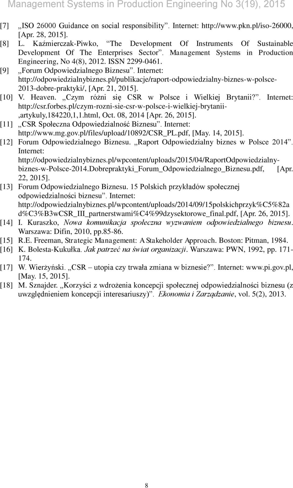 [9] Forum Odpowiedzialnego Biznesu. Internet: http://odpowiedzialnybiznes.pl/publikacje/raport-odpowiedzialny-biznes-w-polsce- 2013-dobre-praktyki/, [Apr. 21, 2015]. [10] V. Heaven.