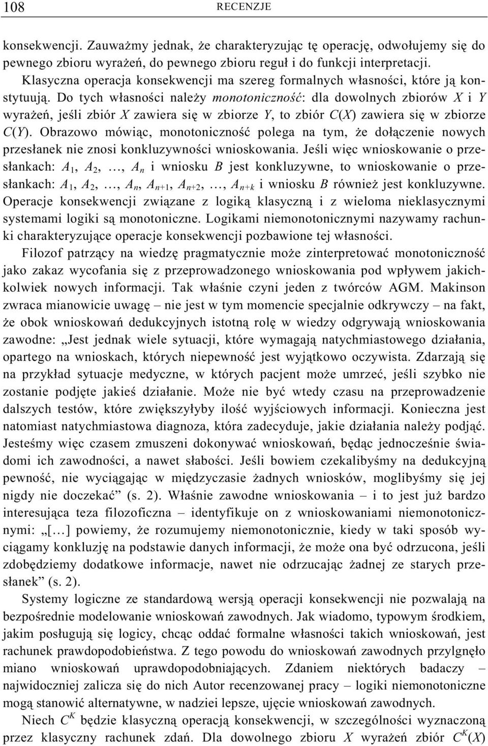 Do tych własno ci nale y monotoniczno : dla dowolnych zbiorów X i Y wyra e, je li zbiór X zawiera si w zbiorze Y, to zbiór C(X) zawiera si w zbiorze C(Y).