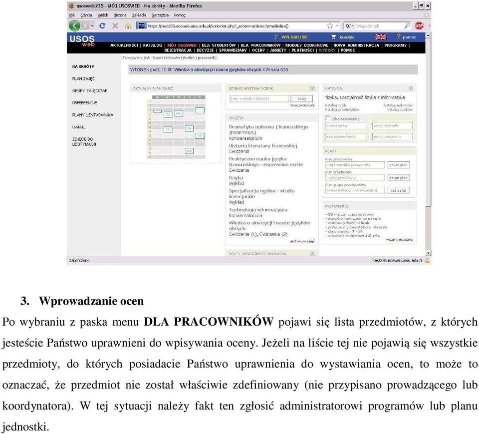 Jeżeli na liście tej nie pojawią się wszystkie przedmioty, do których posiadacie Państwo uprawnienia do wystawiania