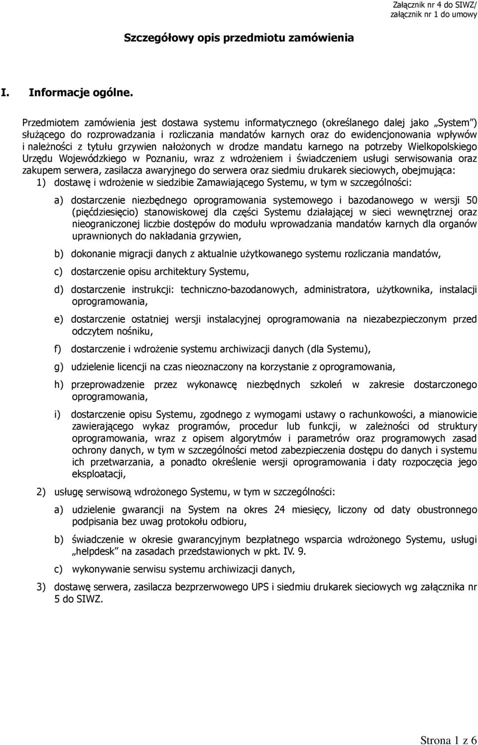 tytułu grzywien nałożonych w drodze mandatu karnego na potrzeby Wielkopolskiego Urzędu Wojewódzkiego w Poznaniu, wraz z wdrożeniem i świadczeniem usługi serwisowania oraz zakupem serwera, zasilacza