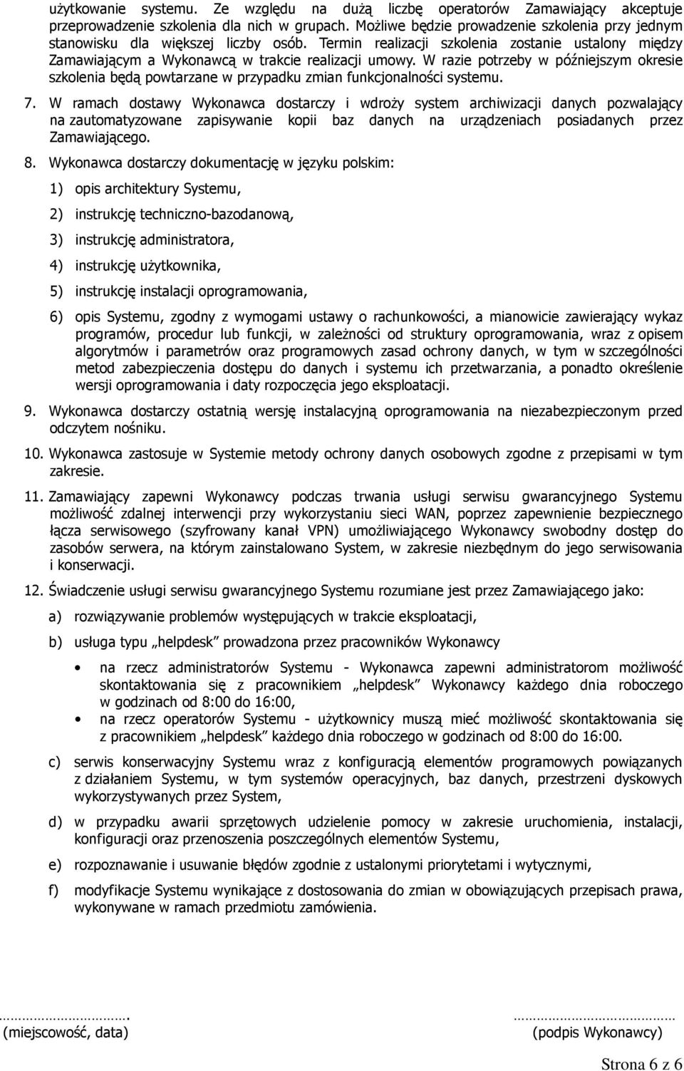 W razie potrzeby w późniejszym okresie szkolenia będą powtarzane w przypadku zmian funkcjonalności systemu. 7.