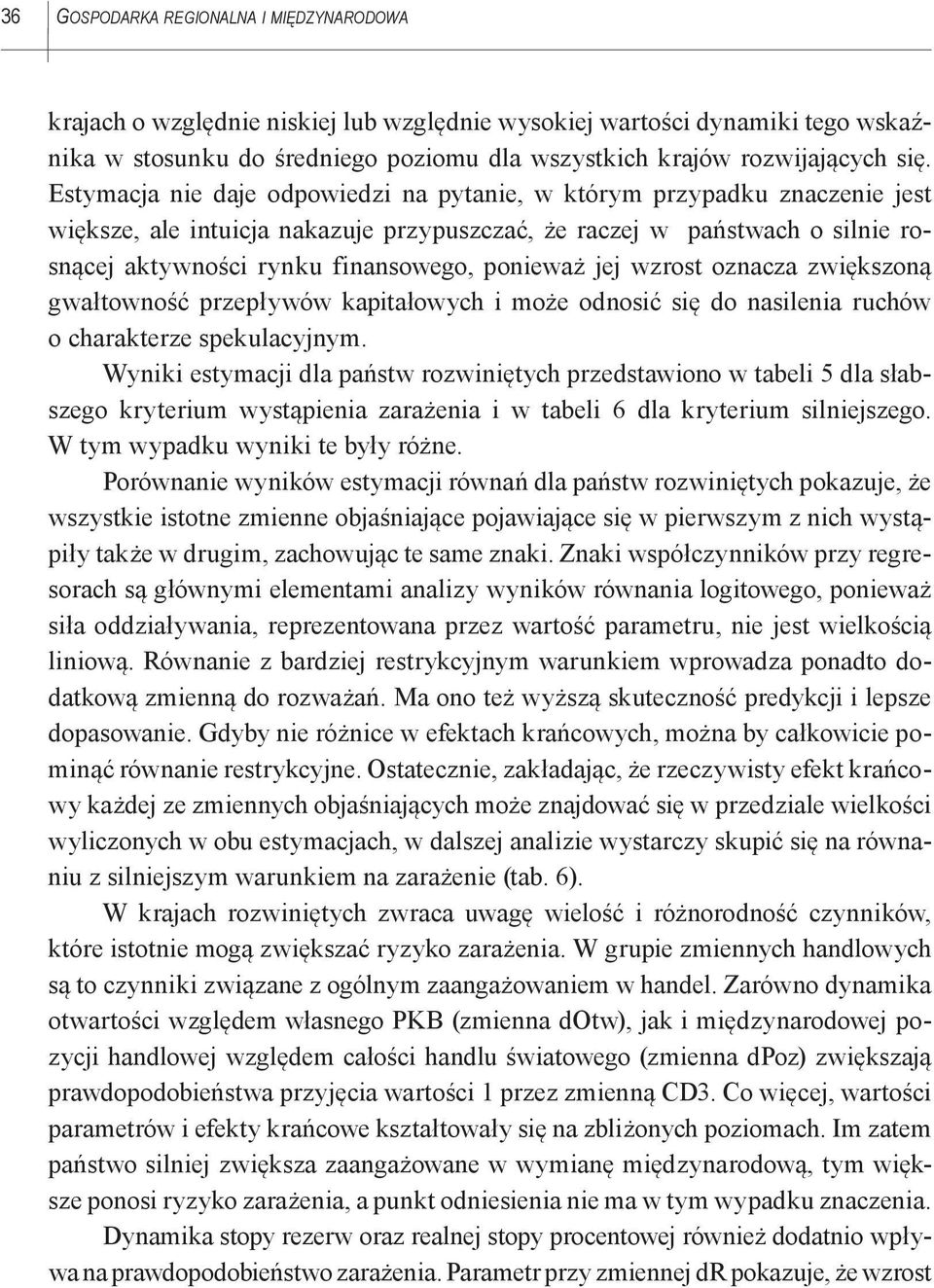 jej wzrost oznacza zwiększoną gwałtowność przepływów kapitałowych i może odnosić się do nasilenia ruchów o charakterze spekulacyjnym.