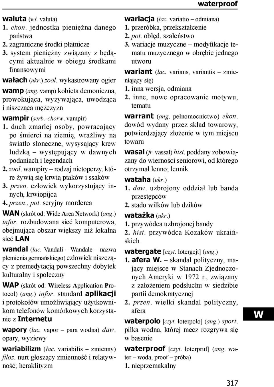 duch zmarłej osoby, powracający po śmierci na ziemię, wrażliwy na światło słoneczne, wysysający krew ludzką występujący w dawnych podaniach i legendach 2. zool.