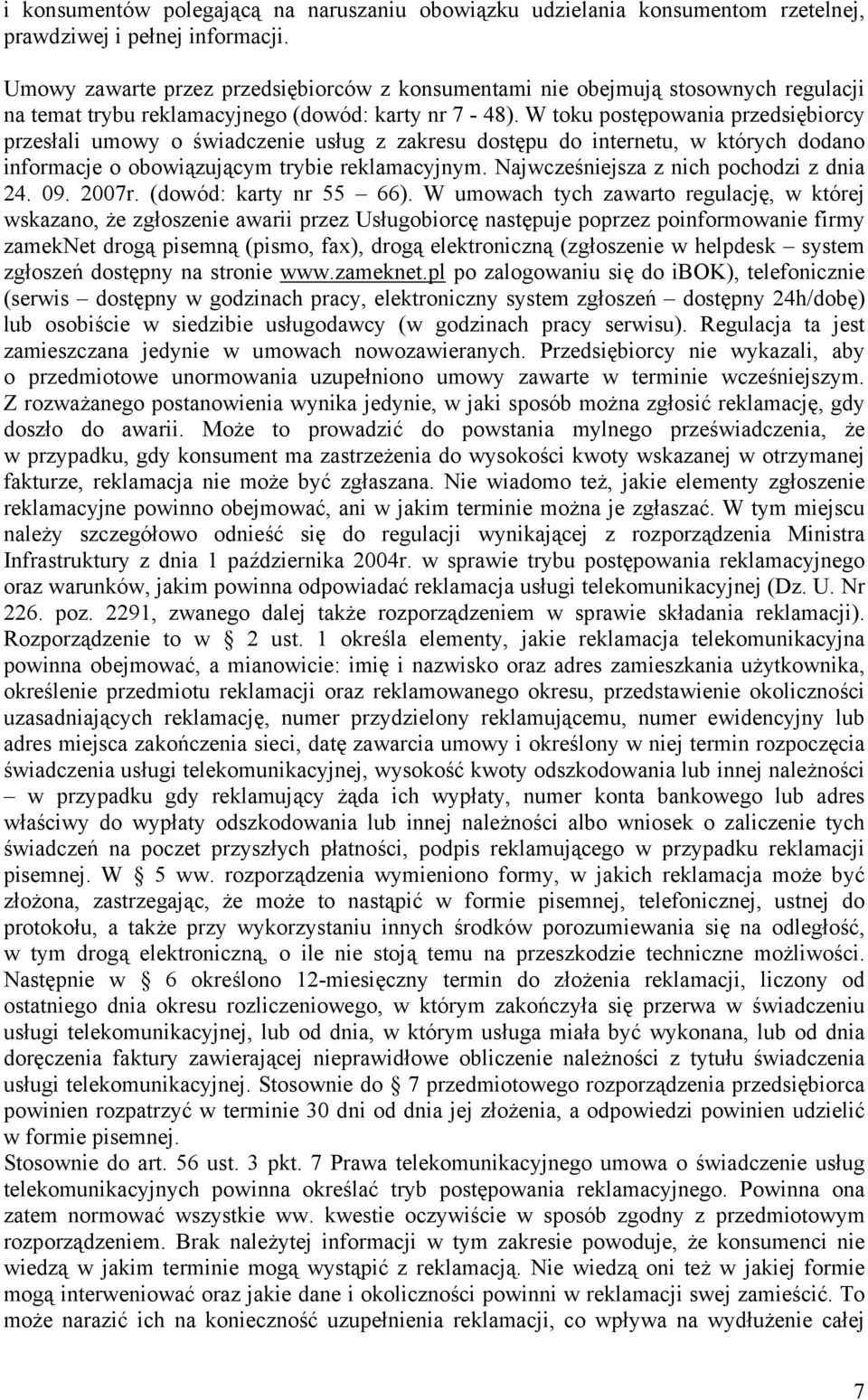 W toku postępowania przedsiębiorcy przesłali umowy o świadczenie usług z zakresu dostępu do internetu, w których dodano informacje o obowiązującym trybie reklamacyjnym.