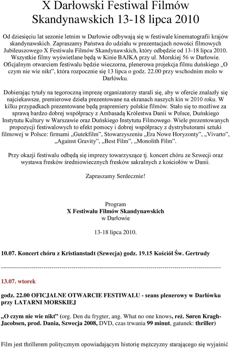 Wszystkie filmy wyświetlane będą w Kinie BAJKA przy ul. Morskiej 56 w Darłowie.