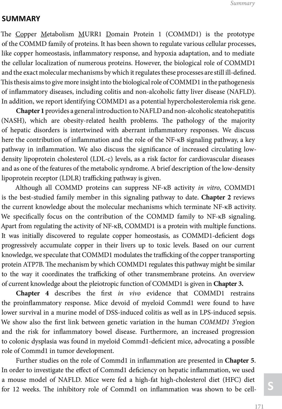 However, the biological role of COMMD1 and the exact molecular mechanisms by which it regulates these processes are still ill-defined.