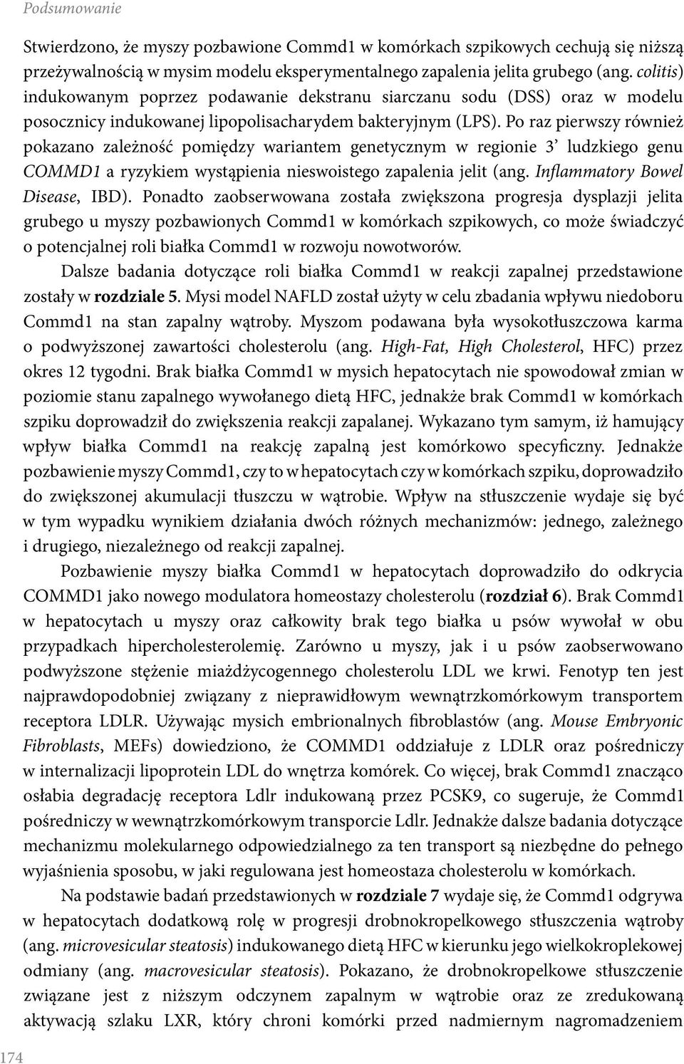 Po raz pierwszy również pokazano zależność pomiędzy wariantem genetycznym w regionie 3 ludzkiego genu COMMD1 a ryzykiem wystąpienia nieswoistego zapalenia jelit (ang. Inflammatory Bowel Disease, IBD).