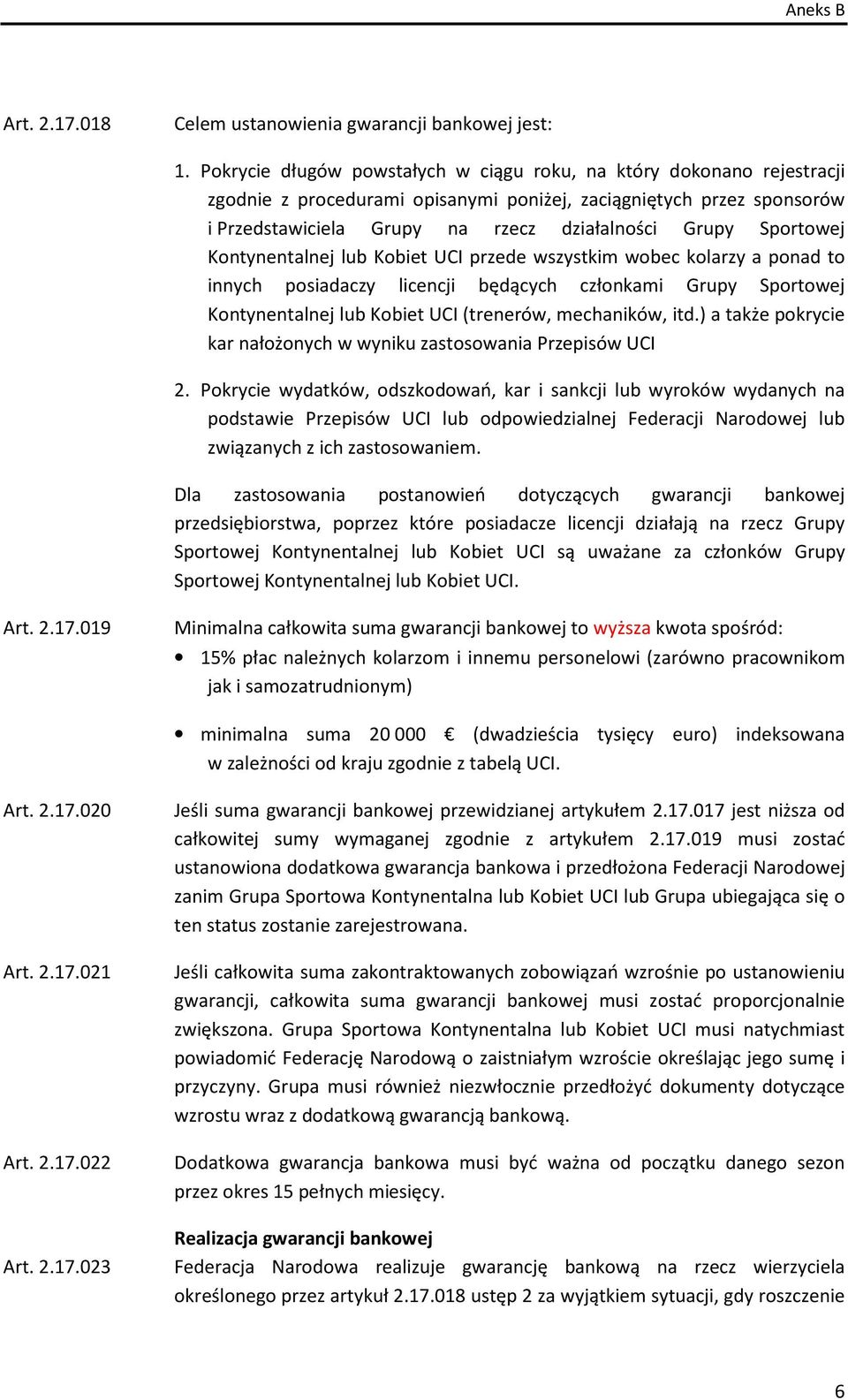 Sportowej Kontynentalnej lub Kobiet UCI przede wszystkim wobec kolarzy a ponad to innych posiadaczy licencji będących członkami Grupy Sportowej Kontynentalnej lub Kobiet UCI (trenerów, mechaników,