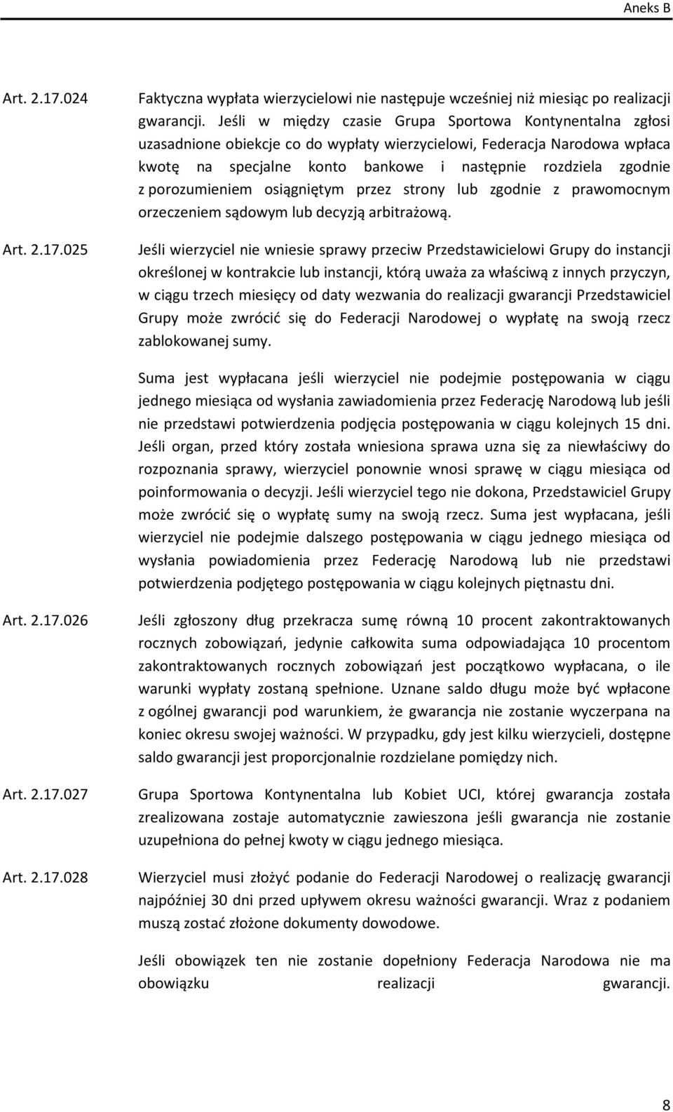 porozumieniem osiągniętym przez strony lub zgodnie z prawomocnym orzeczeniem sądowym lub decyzją arbitrażową.