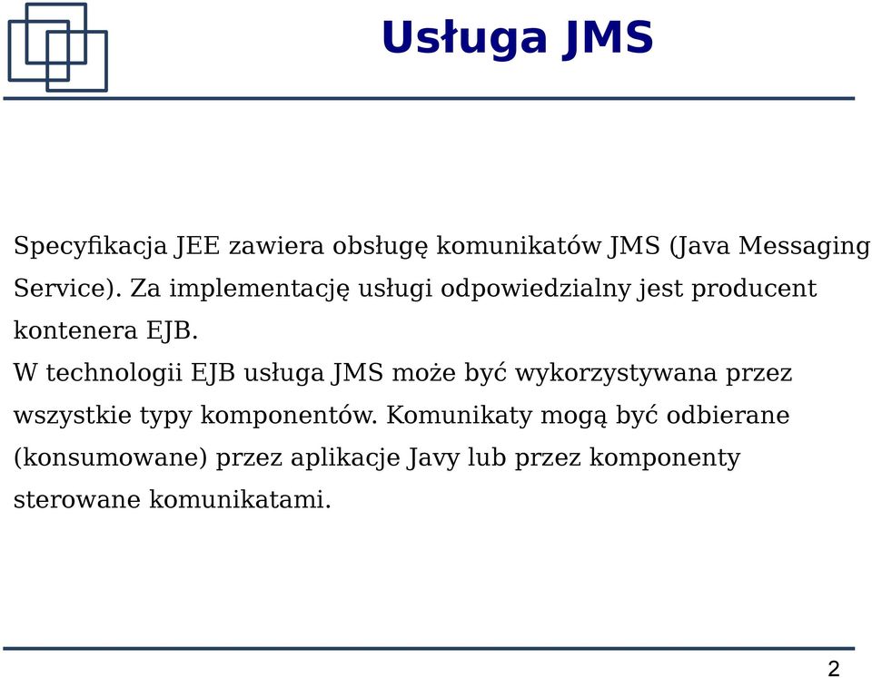 W technologii EJB usługa JMS może być wykorzystywana przez wszystkie typy komponentów.
