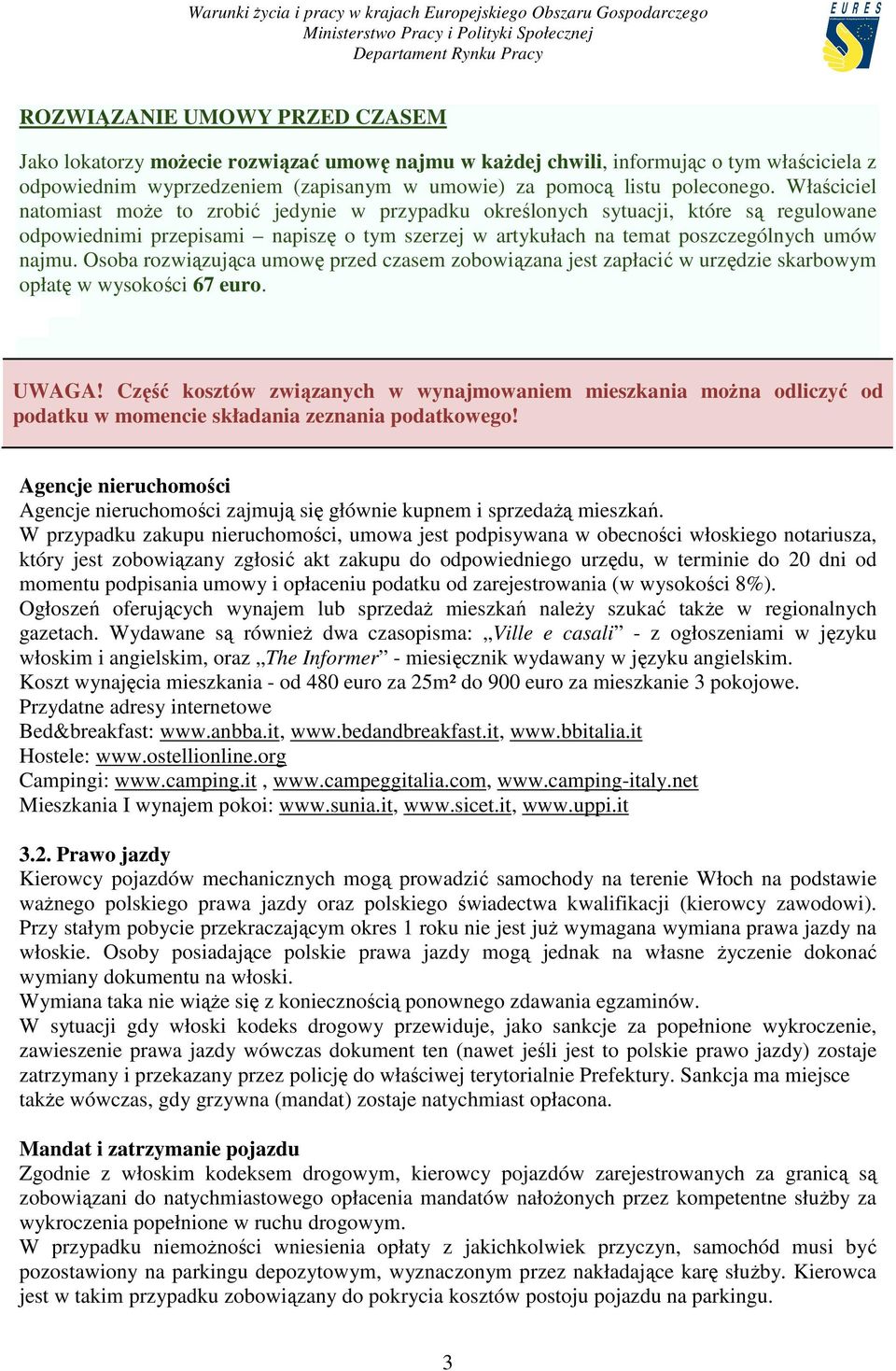 Osoba rozwiązująca umowę przed czasem zobowiązana jest zapłacić w urzędzie skarbowym opłatę w wysokości 67 euro. UWAGA!